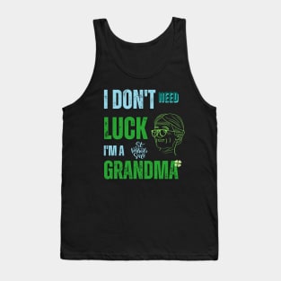 I Don't Need Luck I'm a Grandma St. Patricks Day Shamrock Tank Top